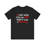 Pow Wow Like A NDN, Party Like A Mexican Tee