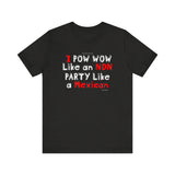 Pow Wow Like A NDN, Party Like A Mexican Tee
